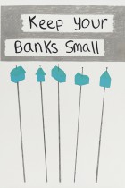 27. Keep your banks small  